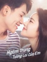 Ngắm Trúng Tương Lai Của Em Ngắm Trúng Tương Lai Của Em