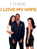 I Think I Love My Wife I Think I Love My Wife
