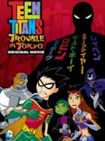 Teen Titans: Rắc Rối Ở Tokyo Teen Titans: Rắc Rối Ở Tokyo
