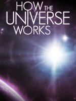 Vũ trụ hoạt động như thế nào (Phần 8)