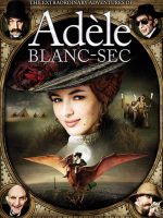 Những Cuộc Phiêu Lưu Của Adèle Blanc-Sec Những Cuộc Phiêu Lưu Của Adèle Blanc-Sec