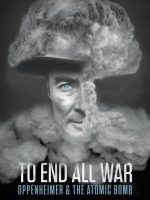To End All War: Oppenheimer & the Atomic Bomb