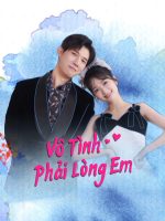 Vô Tình Phải Lòng Em Vô Tình Phải Lòng Em