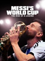 Kỳ World Cup Của Messi: Huyền Thoại Tỏa Sáng - Messi's World Cup: The Rise of a Legend