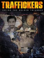 Traffickers: Inside The Golden Triangle